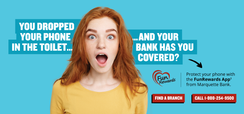You Dropped You Phone In The Toilet And Your Bank Has You Covered - Woman with shocked expression - "Protect your phone with your FunRewards app with Marquette Bank" - Find A Branch button - Call 1-888-254-9500 button.