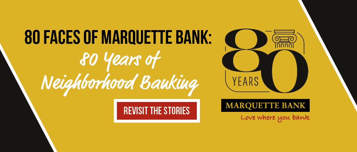 80 Faces of Marquette Bank -80 Years of Neighborhood Banking